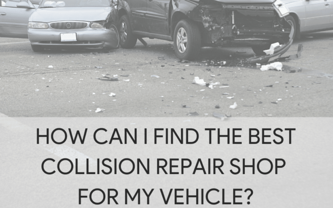 How Can I Find the Best Collision Repair Shop for My Vehicle?