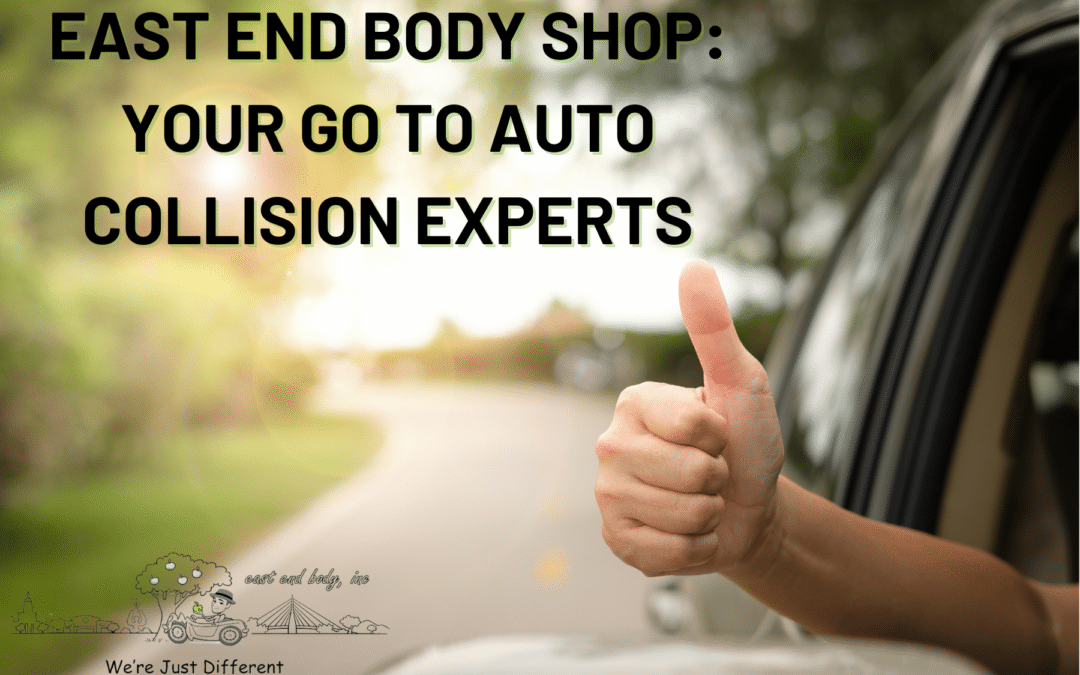 East End Body Shop: Your Go to Auto Collision Experts
