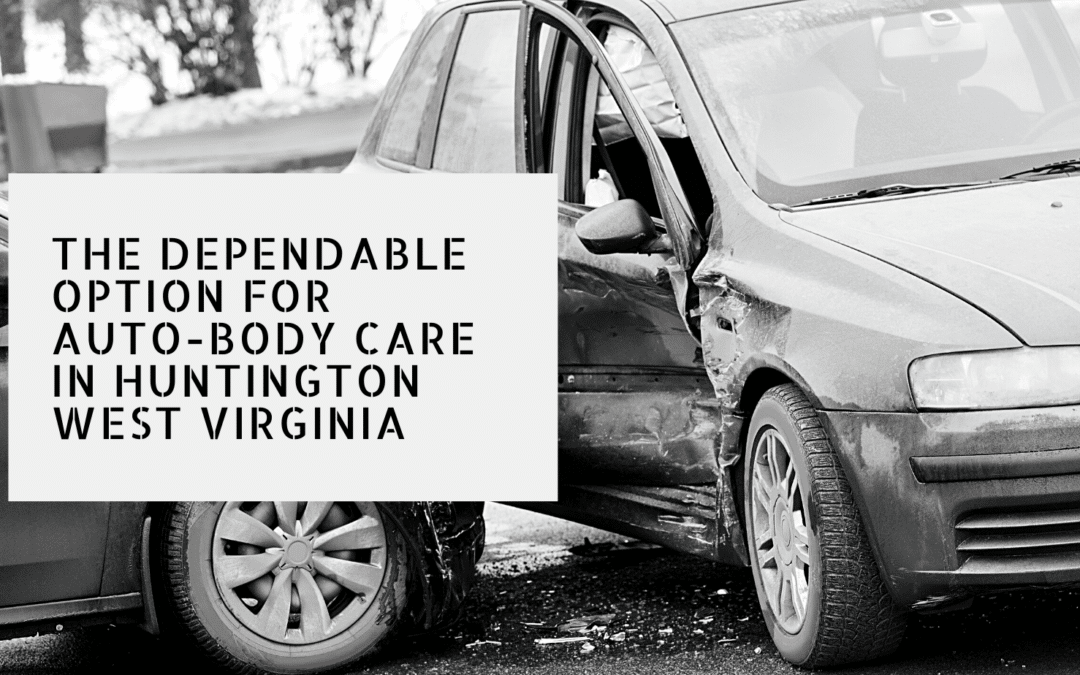 The Dependable Option for Auto-body Care in Huntington West Virginia 