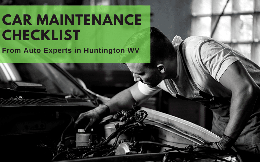 Car Maintenance Checklist – From Auto Experts in Huntington WV