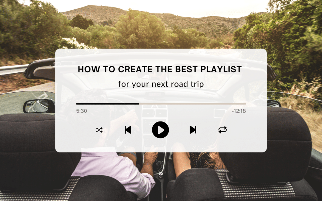 How to Create the Best Playlist for Your Next Roadtrip