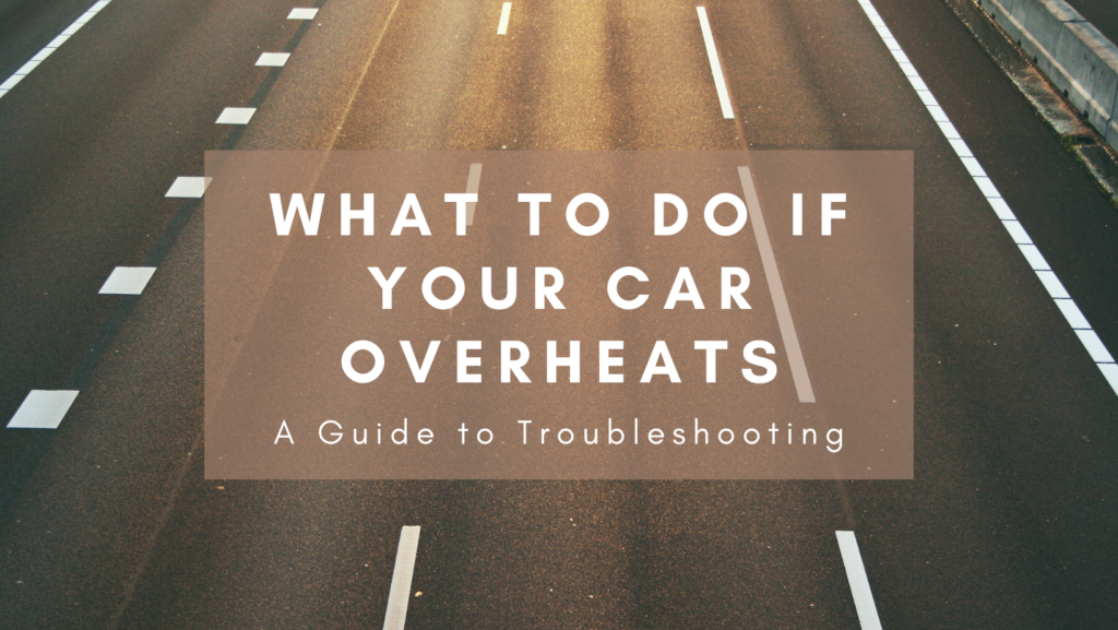 What to Do If Your Car Overheats A Guide to Troubleshooting East End