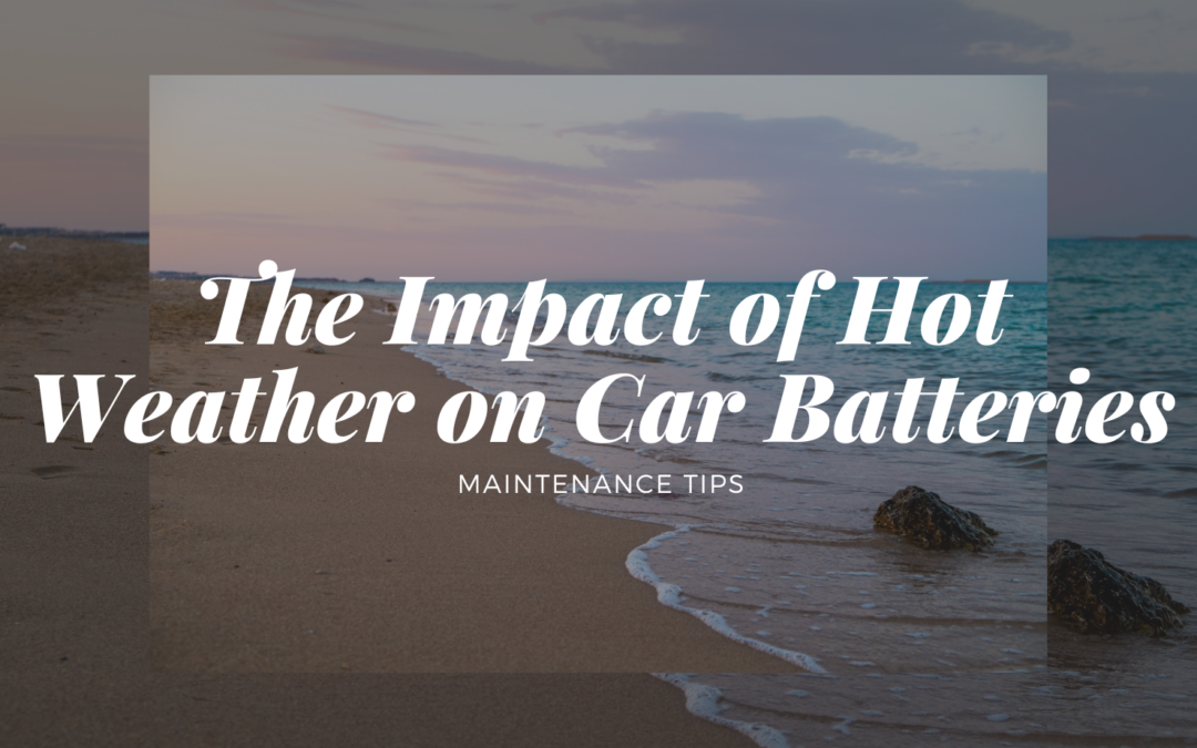 The Impact of Hot Weather on Car Batteries: Maintenance Tips