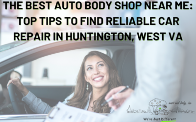 The Best Auto Body Shop Near Me: Top Tips to Find Reliable Car Repair in Huntington, West Virginia