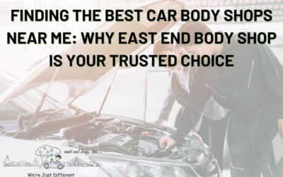 Finding the Best Car Body Shops Near Me: Why East End Body Shop Is Your Trusted Choice